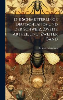 Die Schmetterlinge Deutschlands und der Schweiz Zweite Abtheilung Zweiter Band