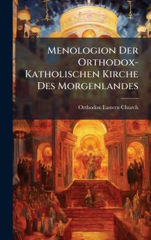 Menologion Der Orthodox-Katholischen Kirche Des Morgenlandes