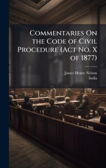 Commentaries On the Code of Civil Procedure (Act No. X of 1877)