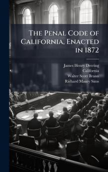 The Penal Code of California Enacted in 1872