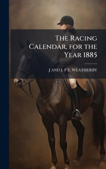 The Racing Calendar for the Year 1885