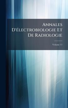 Annales D'Ã©lectrobiologie Et De Radiologie