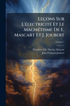 LeÃ§ons Sur L'Ã©lectricitÃ© Et Le MagnÃ©tisme De E. Mascart Et J. Joubert