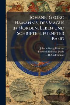 Johann Georg Hamann's des Magus in Norden Leben und Schriften fuenfter Band