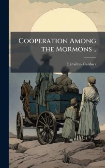 Cooperation Among the Mormons ..