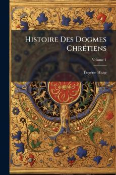 Histoire Des Dogmes ChrÃ©tiens