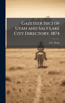 Gazeteer [sic] of Utah and Salt Lake City Directory 1874