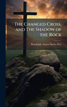 The Changed Cross and The Shadow of the Rock