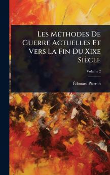 Les MÃ(c)thodes De Guerre Actuelles Et Vers La Fin Du Xixe Siècle