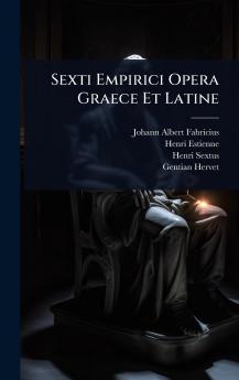 Sexti Empirici Opera Graece Et Latine