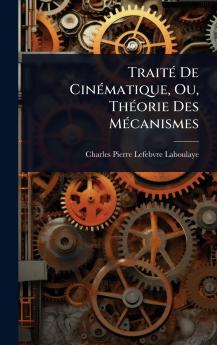 TraitÃ(c) De CinÃ(c)matique Ou ThÃ(c)orie Des MÃ(c)canismes