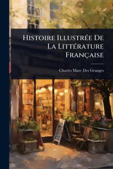Histoire IllustrÃ(c)e De La LittÃ(c)rature Française