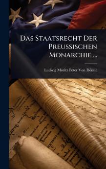 Staatsrecht Der Preussischen Monarchie ...