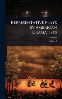Representative Plays by American Dramatists