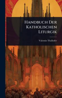 Handbuch Der Katholischen Liturgik