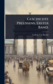 Geschichte Preussens Erster Band.
