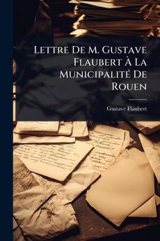 Lettre De M. Gustave Flaubert Ã&#128; La MunicipalitÃ(c) De Rouen