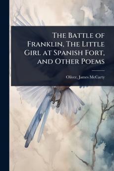 Battle of Franklin The Little Girl at Spanish Fort and Other Poems