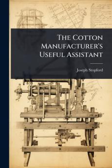 Cotton Manufacturer's Useful Assistant