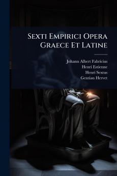 Sexti Empirici Opera Graece Et Latine