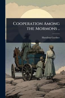 Cooperation Among the Mormons ..