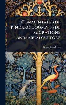 Commentatio de Pindaro dogmatis de migratione animarum cultore