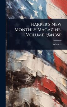 Harper's New Monthly Magazine Volume 1;&nbsp