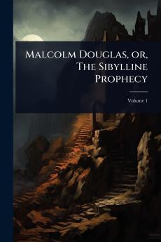 Malcolm Douglas or The Sibylline Prophecy