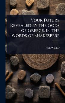 Your Future Revealed by the Gods of Greece in the Words of Shakespere