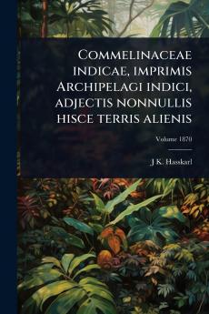 Commelinaceae indicae imprimis Archipelagi indici adjectis nonnullis hisce terris alienis