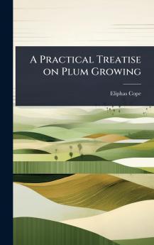 Practical Treatise on Plum Growing