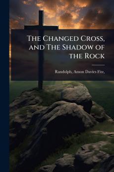 Changed Cross and The Shadow of the Rock