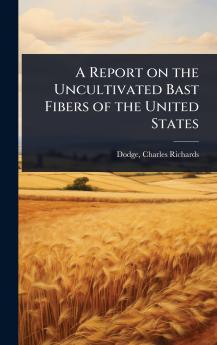 Report on the Uncultivated Bast Fibers of the United States