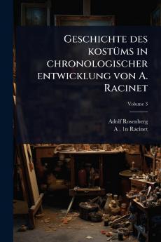 Geschichte des kostÃ1/4ms in chronologischer entwicklung von A. Racinet