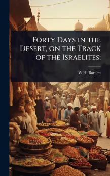 Forty Days in the Desert on the Track of the Israelites;