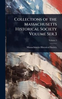 Collections of the Massachusetts Historical Society Volume Ser.3