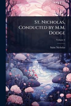 St. Nicholas Conducted by M.M. Dodge