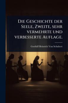 Geschichte der Seele Zweite sehr vermehrte und verbesserte Auflage.