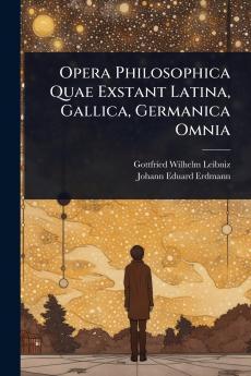 Opera Philosophica Quae Exstant Latina Gallica Germanica Omnia