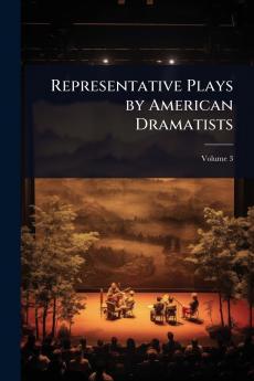 Representative Plays by American Dramatists