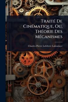 TraitÃ(c) De CinÃ(c)matique Ou ThÃ(c)orie Des MÃ(c)canismes