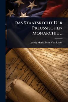 Staatsrecht Der Preussischen Monarchie ...