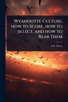 Wyandotte Culture; how to Score how to Select and how to Rear Them