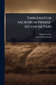 Emblematum sacrorum prima[-secunda] pars