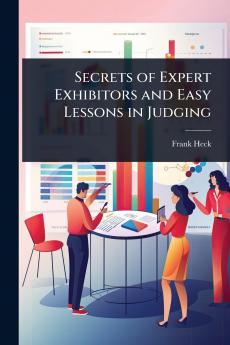 Secrets of Expert Exhibitors and Easy Lessons in Judging