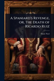 Spaniard's Revenge or The Death of Ricardo Ruiz