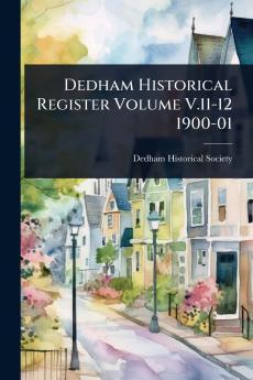 Dedham Historical Register Volume V.11-12 1900-01