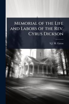 Memorial of the Life and Labors of the Rev. Cyrus Dickson