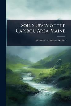 Soil Survey of the Caribou Area Maine