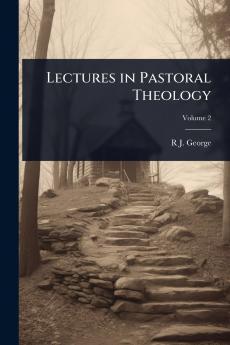 Lectures in Pastoral Theology